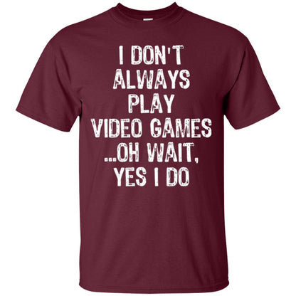 Gamer T-shirt I Don_t Always Play Video Games Maroon