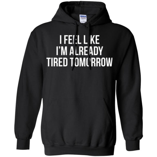 I Feel Like I'm Already Tired Tomorrow T-shirt Black