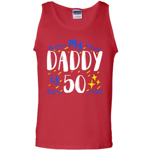 My Daddy Is 50 50th Birthday Daddy Shirt For Sons Or DaughtersG220 Gildan 100% Cotton Tank Top
