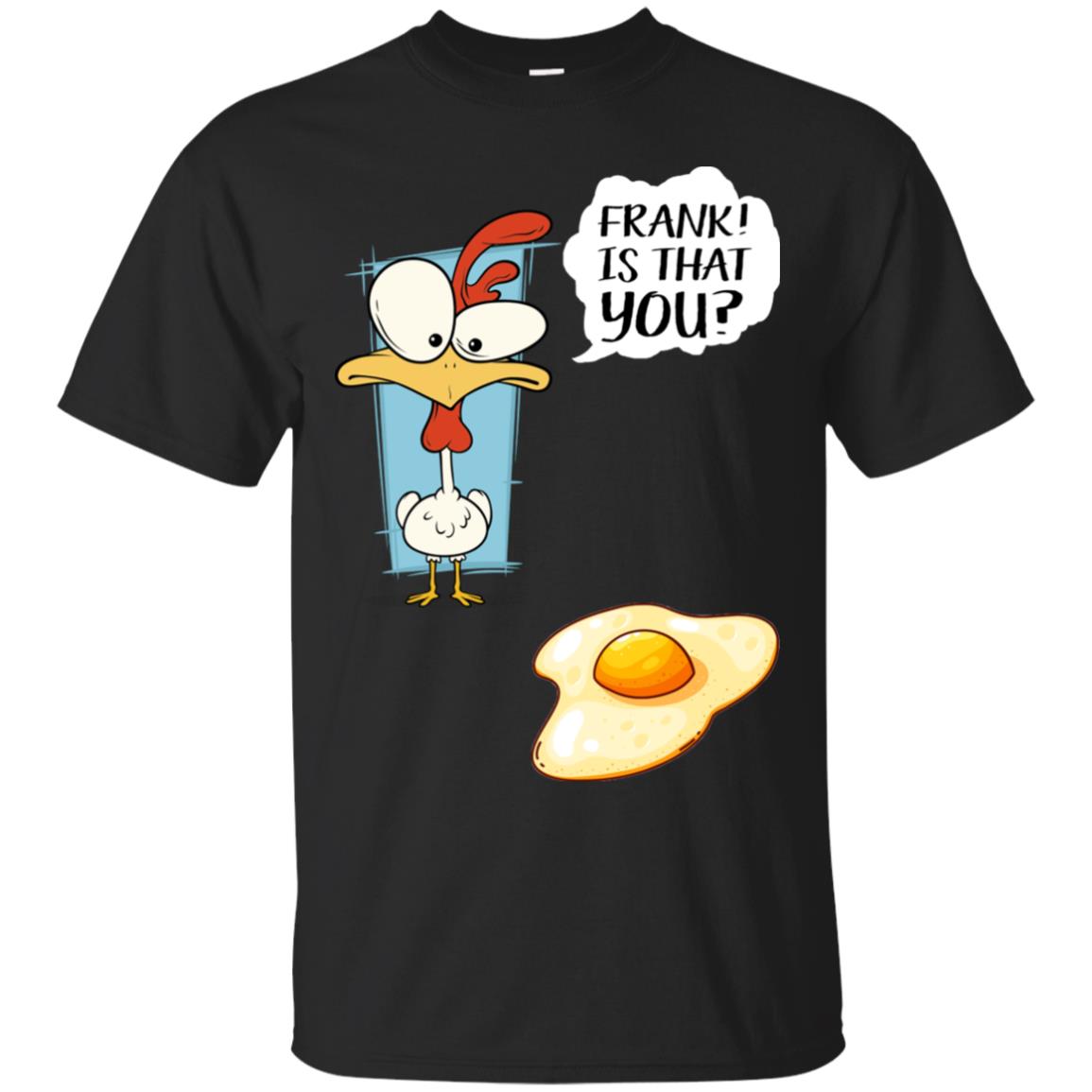 It That You Funning Saying Chicken Fried Egg Gift Shirt Black