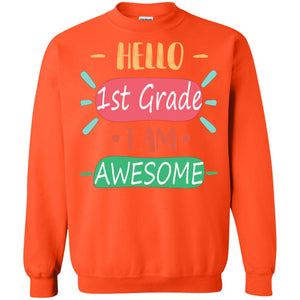 Hello 1st Grade I Am Awesome 1st Back To School First Day Of School ShirtG180 Gildan Crewneck Pullover Sweatshirt 8 oz.