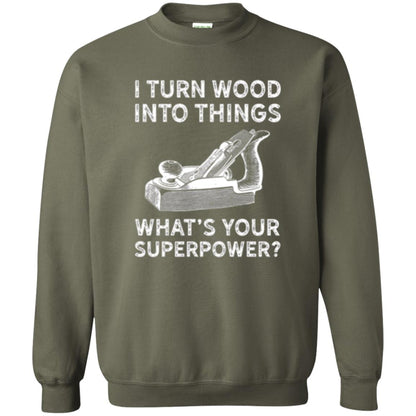 Funny Carpenter T-shirt I Turn Wood Into Things Military Green