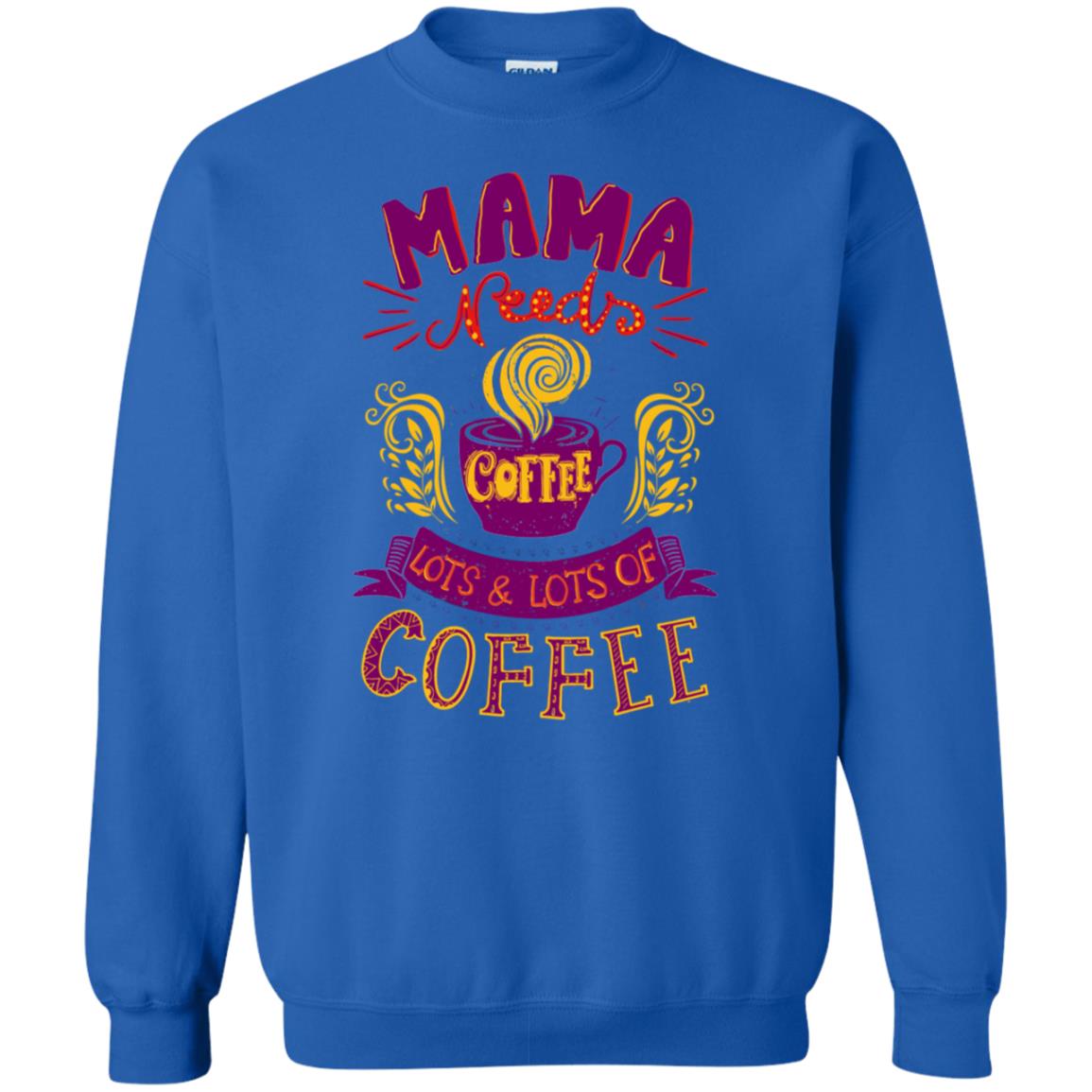 Mama Needs Coffee Lots And Lots Coffee Shirt Royal