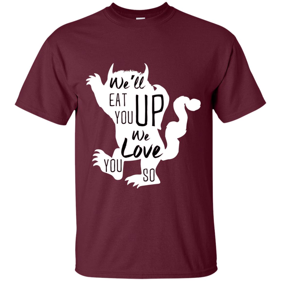 We Will Eat You Up We Love You So Shirt Maroon