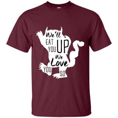We Will Eat You Up We Love You So Shirt Maroon