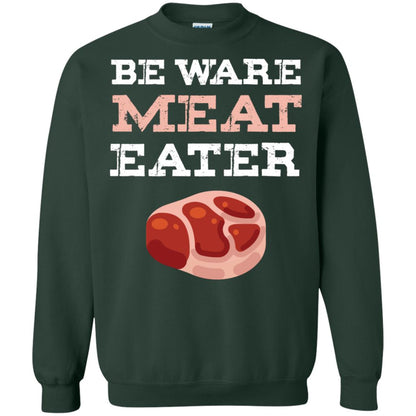 Be Ware Meat Eater Shirt= G180 Gildan Crewneck Pullover Sweatshirt 8 oz. Forest Green