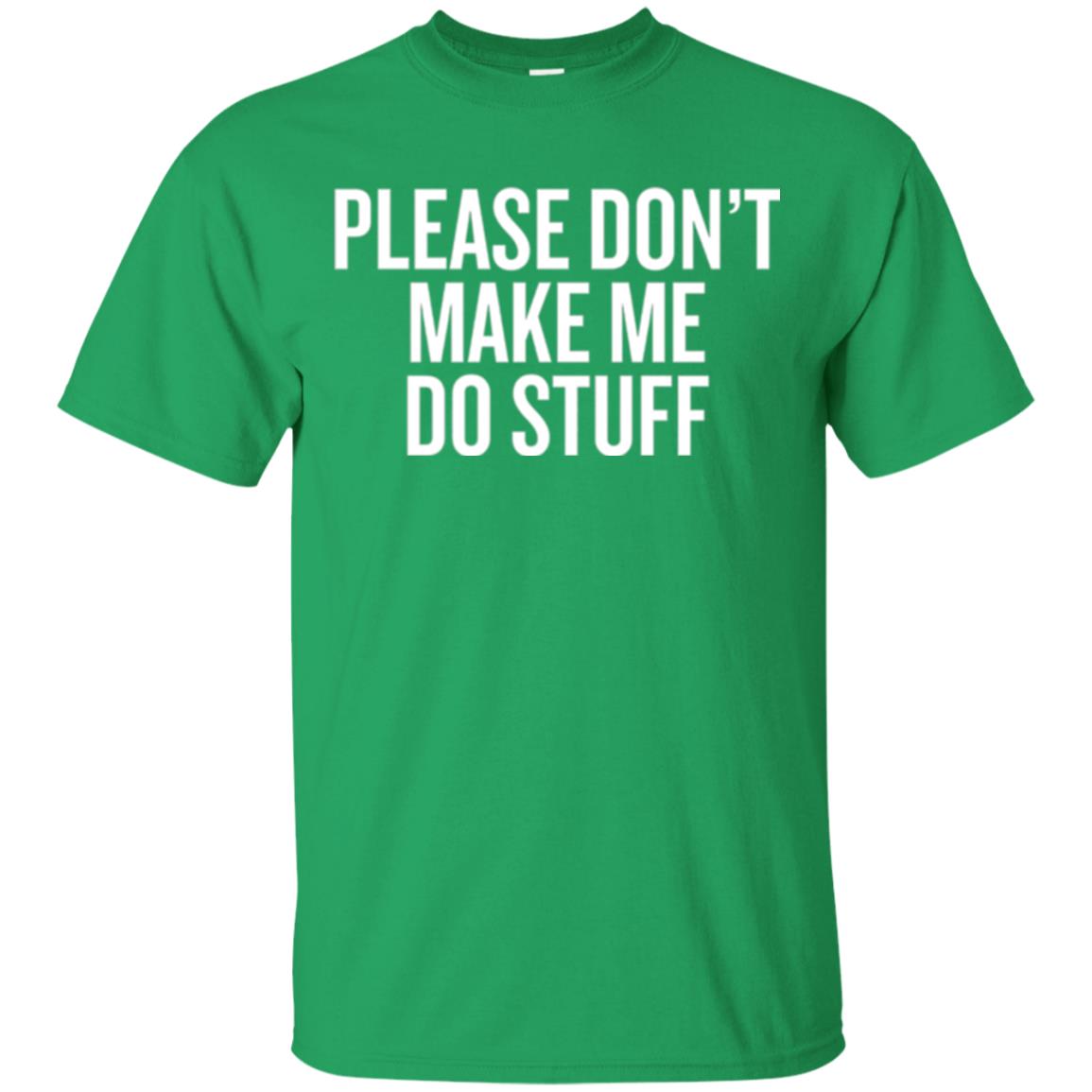Funny T-shirt Please Don_t Make Me Do Stuff Irish Green