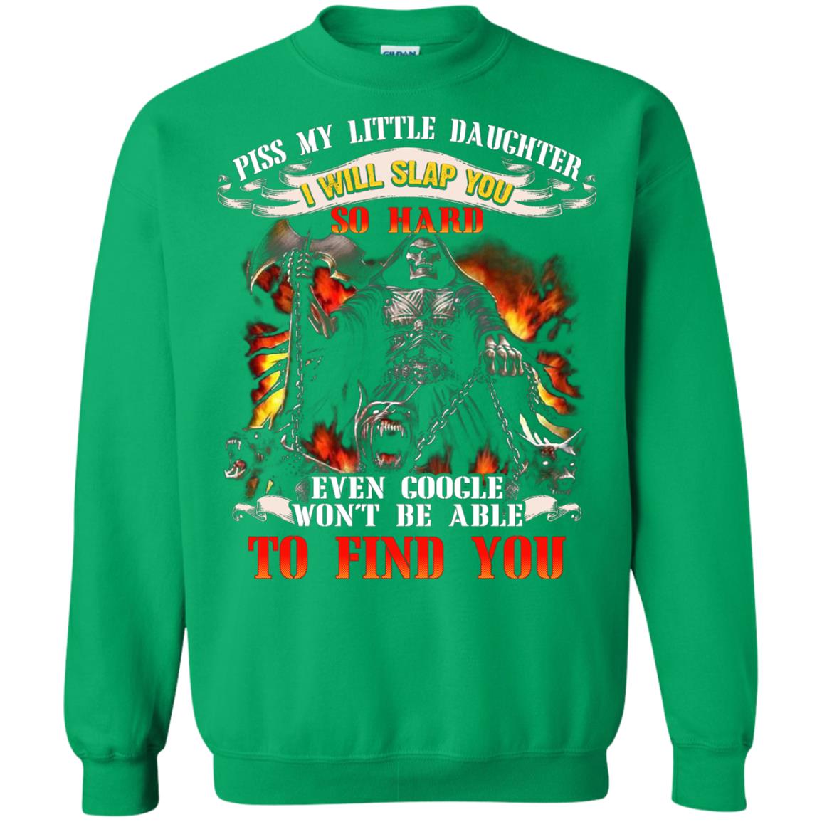 Piss My Little Daughter I Will Slap You So Hard Daddy Shirt Irish Green