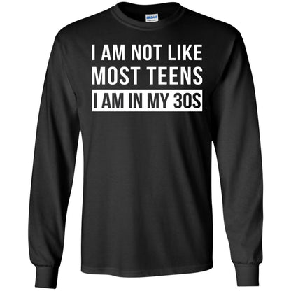 I Am Not Like Most Teens I Am In My 30s Shirt Black
