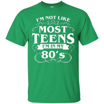 80th Birthday Shirt Im Not Like Most Teens Im In My 80's Irish Green
