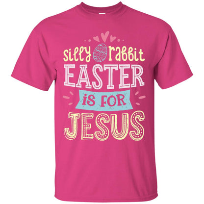 Silly Rabbit Easter Is For Jesus Easter Shirt Heliconia