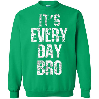 It's Every Day Bro T-shirt Irish Green