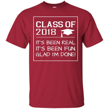 Class Of 2018 It_s Been Real It_s Been Fun Glad I_m Done Student T-shirt Cardinal