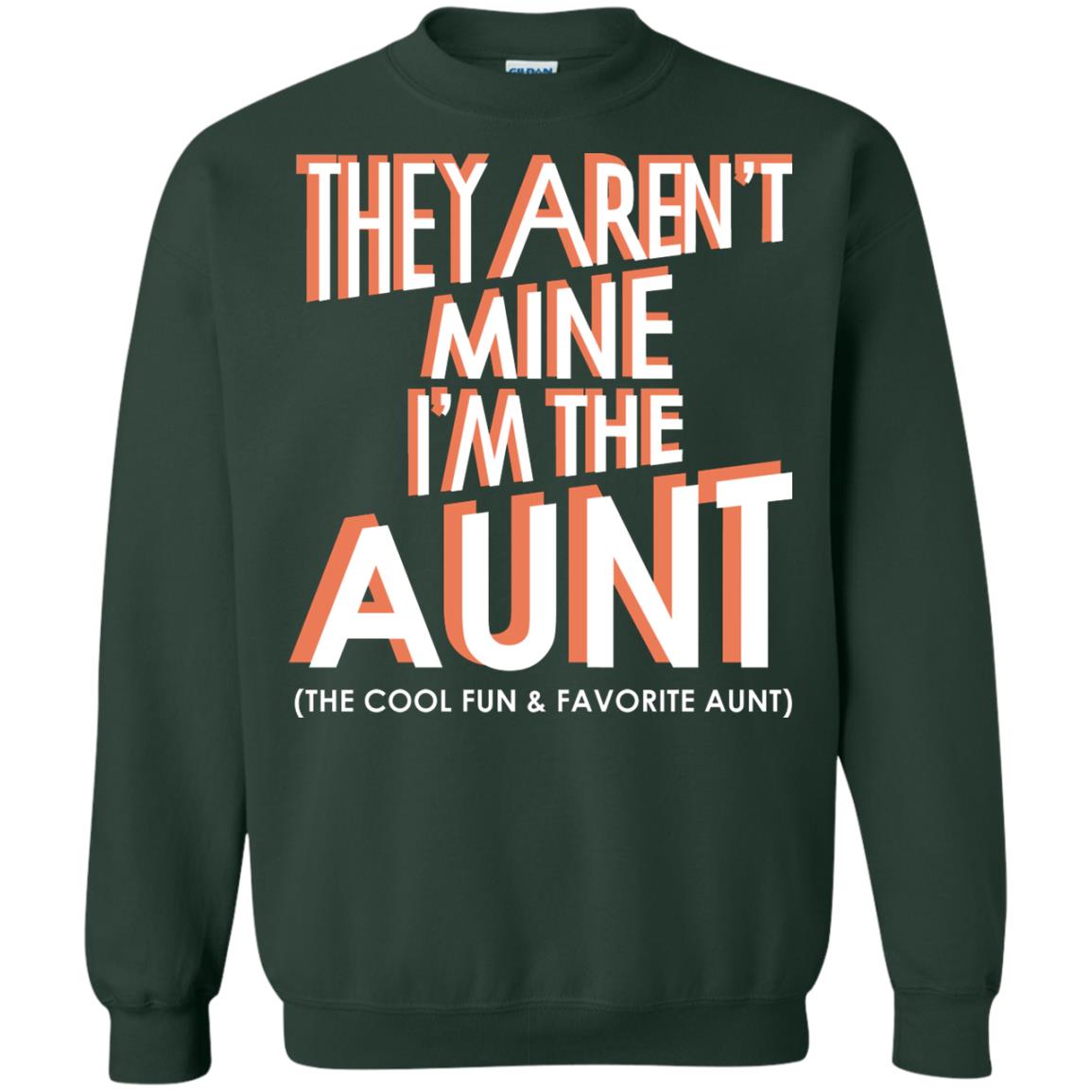 They Aren_t Mine I_m The Aunt The Cool Fun And Favorite Aunt Auntie Shirt Forest Green