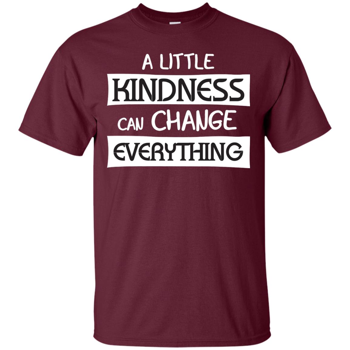 A Little Kindness Can Chance Everything Shirt Maroon