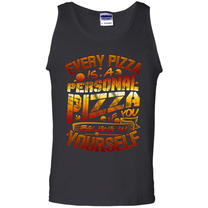Every Pizza Is A Personal Pizza If You Believe In Yourself Shirt Black