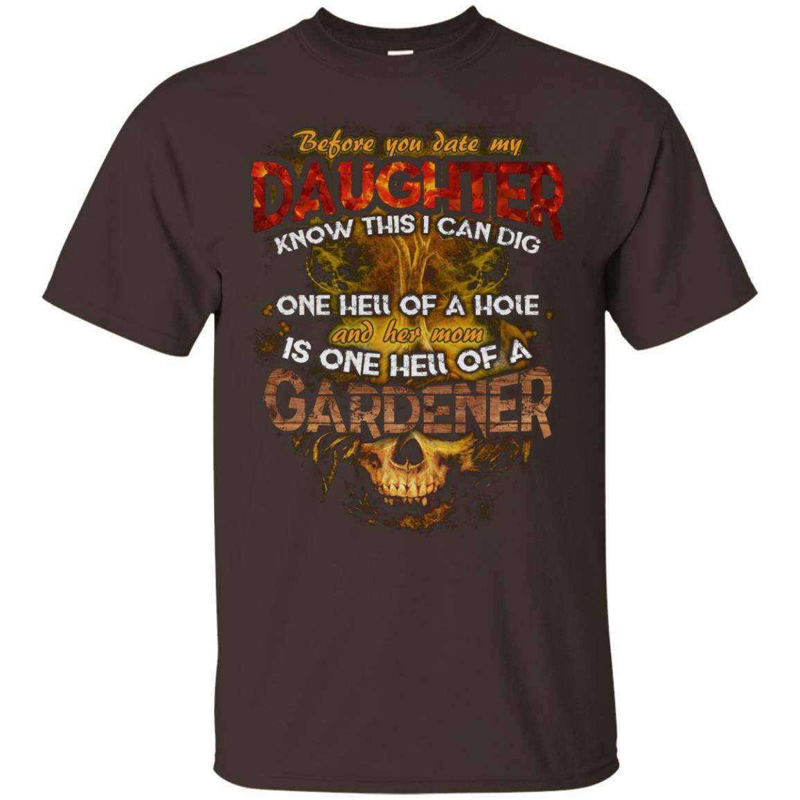 Before You Date My Daughter Know This I Can Dig And Her Mom Is One Hell Of A Gardener Dark Chocolate