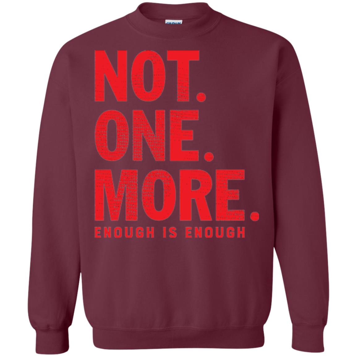 Not One More Enough Is Enough Anti Gun T-shirt Maroon