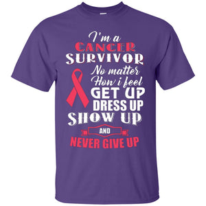 Cancer Awareness T-shirt I'm A Cancer Survivor No Matter How I Feel Get Up Dress Up Show