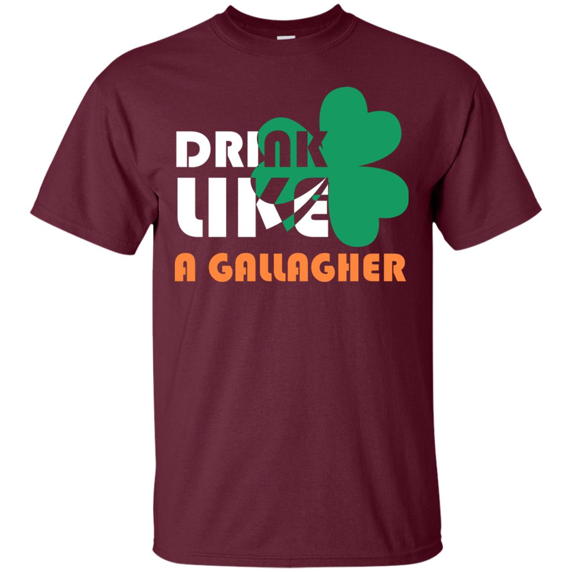 Drink Like A Gallagher Saint Patrick_s Day T-shirt Maroon