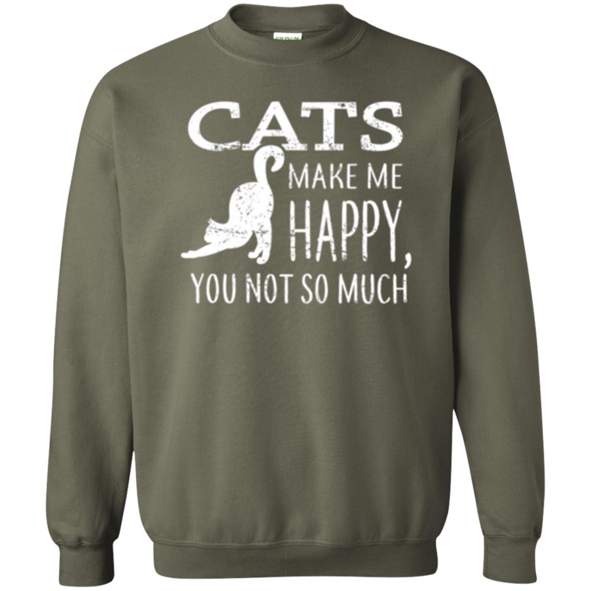 Cat Lover T-shirt Cats Make Me Happy You Not So Much Military Green