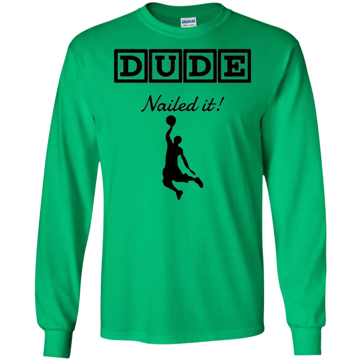 Basketball Lovers T-shirt Dude Nailed It Irish Green