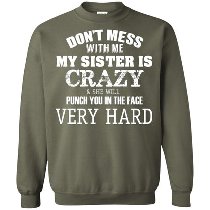 Don_t Mess With Me My Sister Is Crazy Funny Family T-shirt Military Green
