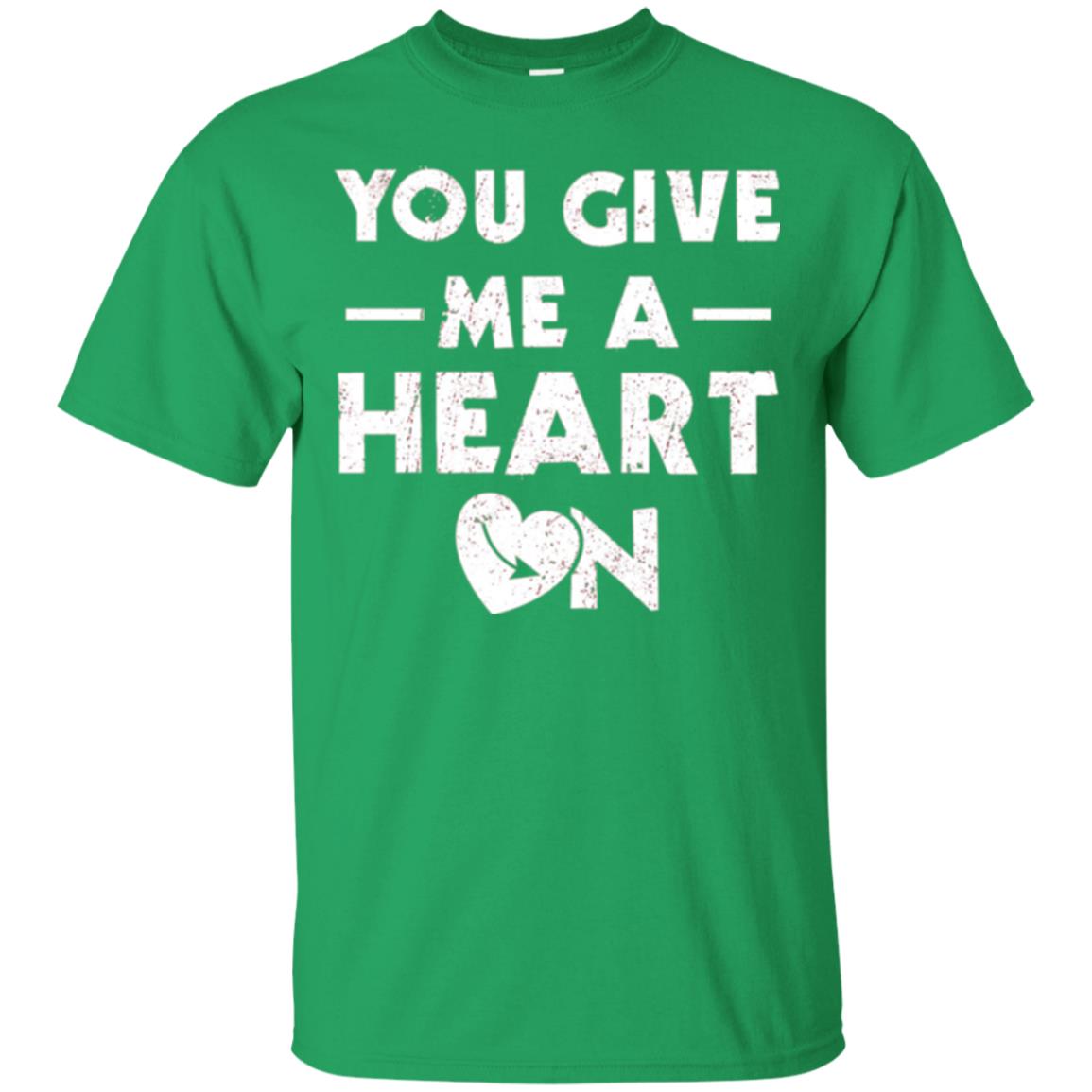 Funny Valentine_s Day Saying T-shirt You Give Me A Heart On Irish Green