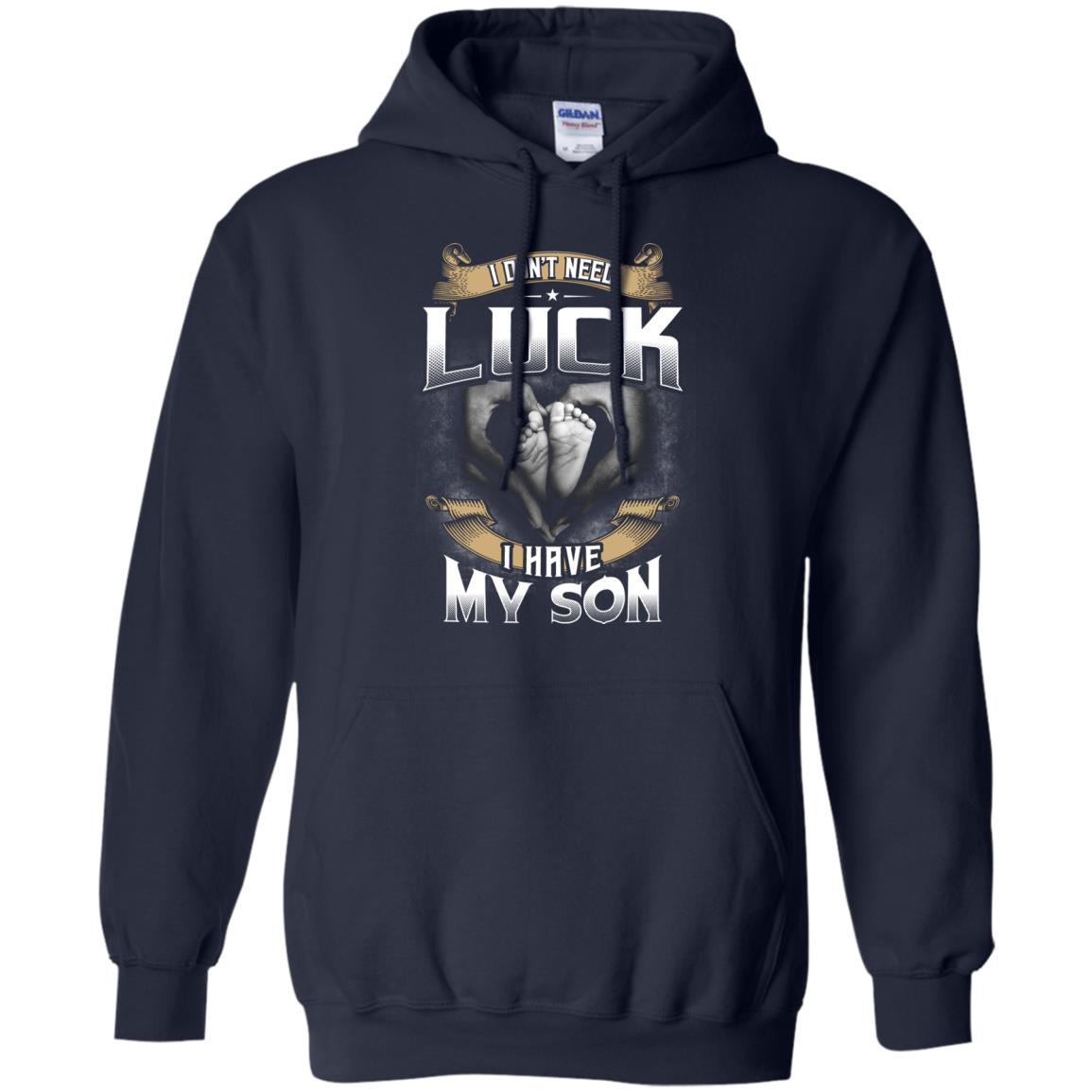 I Don_t Need Luck I Have My Son Parents Shirt Navy