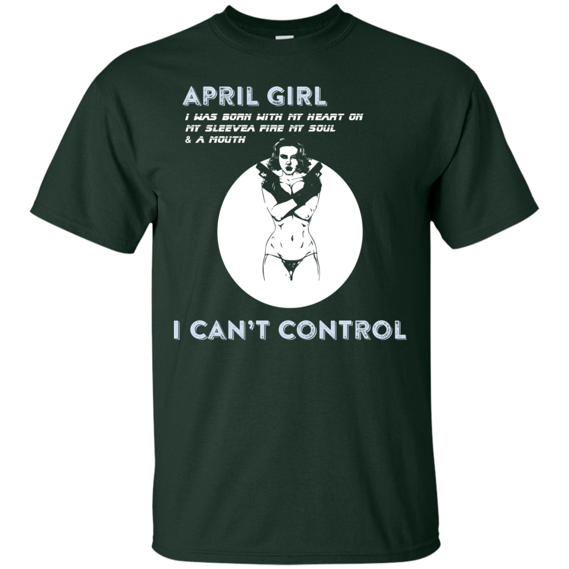 April Girl I Was Born With My Heart T-shirt Forest Green