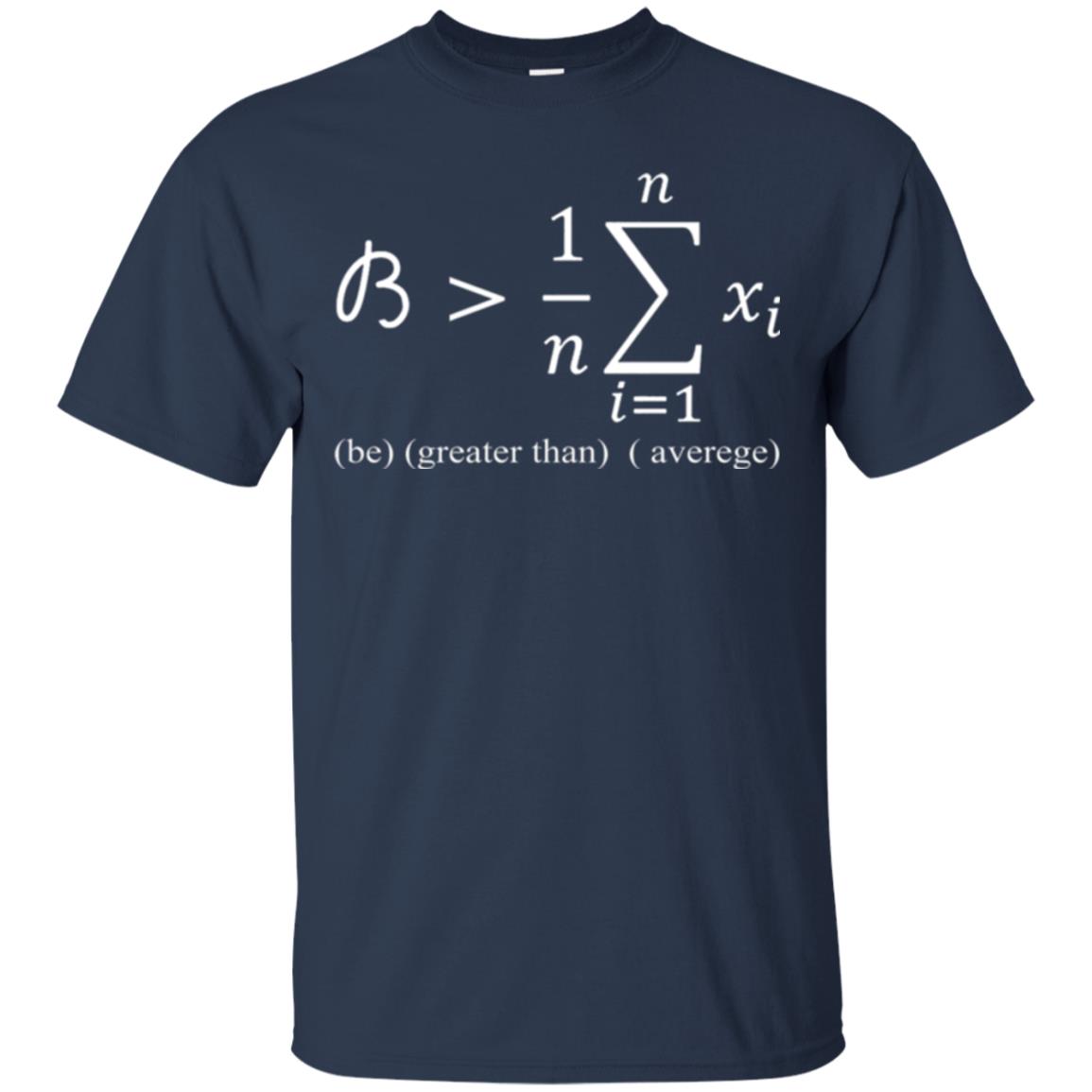 Math Lovers T-shirt Be Greater Than Average Navy