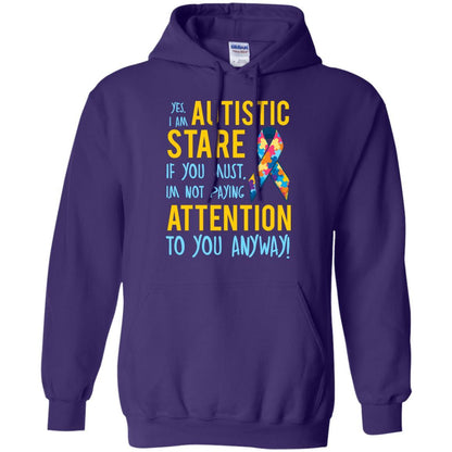 Autistic T-shirt Yes, I Am Autistic Stare If You Must, I'm Not Paying Attention To You Anyway Purple