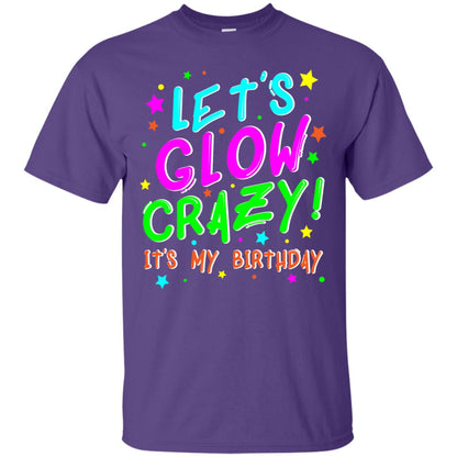 Lets Glow Crazy Its My Birthday Funny Cute B-day Party Shirt Purple