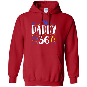 My Daddy Is 36 36th Birthday Daddy Shirt For Sons Or DaughtersG185 Gildan Pullover Hoodie 8 oz.