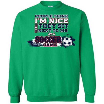 People Think I'm Nice Until They Sit Next To Me At A Soccer Game Shirt For Mens Or Womens Irish Green