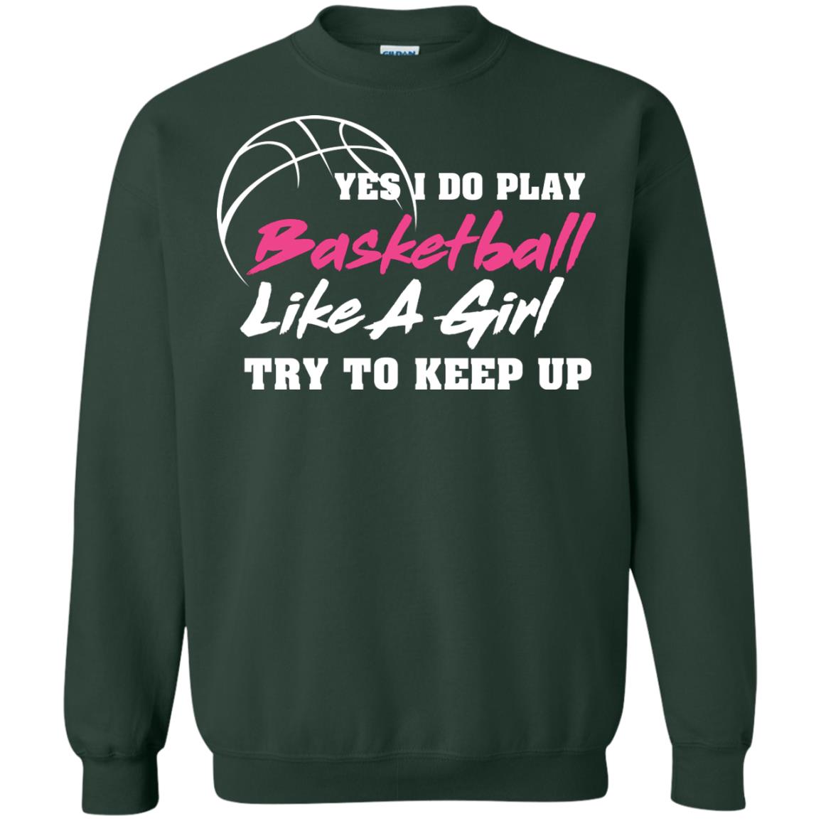 Basketball Lover T-shirt Yes I Do Play Basketball Like A Girl Try To Keep Up Forest Green
