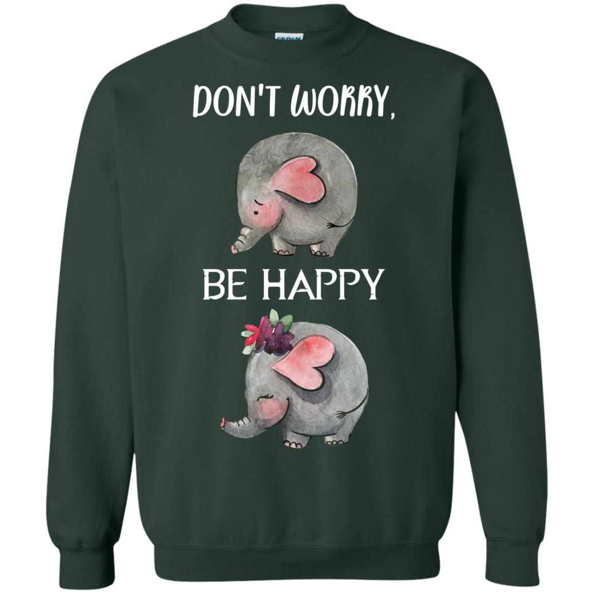 Don't Worry Be Happy Elephant Best Quote Shirt Forest Green