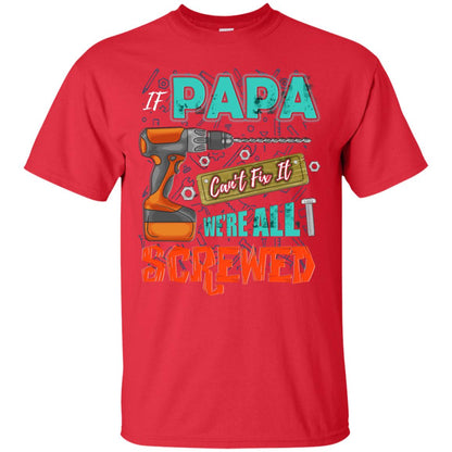 If Papa Cant Fix It We Are All Screwed Grandkids Shirt Red