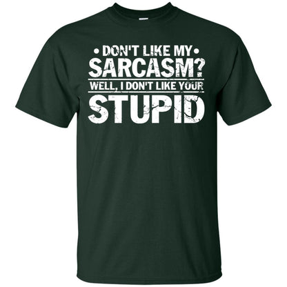 Don't Like My Sarcasm Well I Don't Like Your Stupid Best Quote Shirt Forest