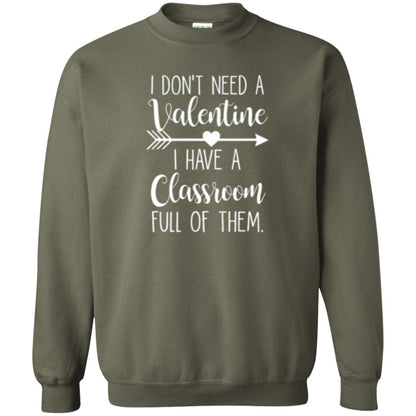 Teacher T-shirt I Don_t Need A Valentine I Have Classroom Full Of Them Military Green