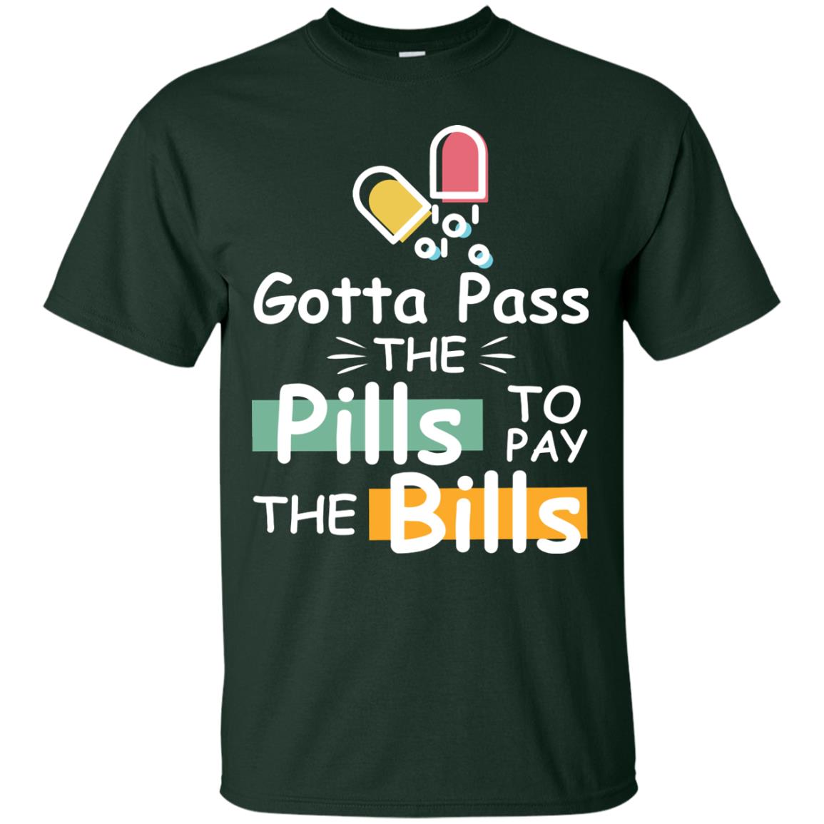 Gotta Pass The Pills To Pay The Bills Shirt Forest