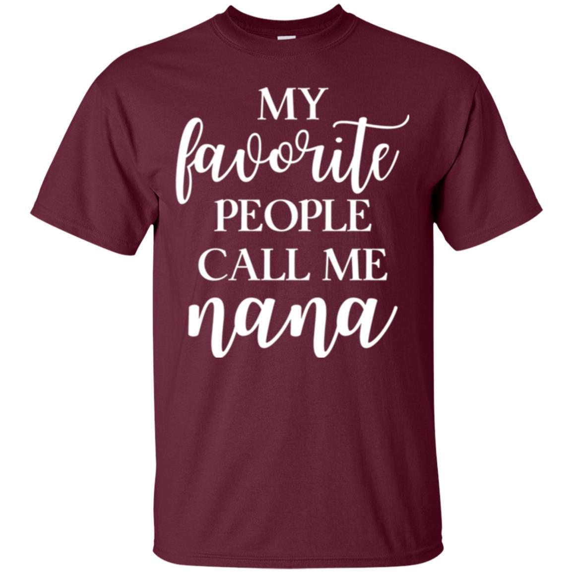 Nana T-shirt My Favorite People Call Me Nana Maroon