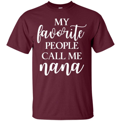 Nana T-shirt My Favorite People Call Me Nana Maroon