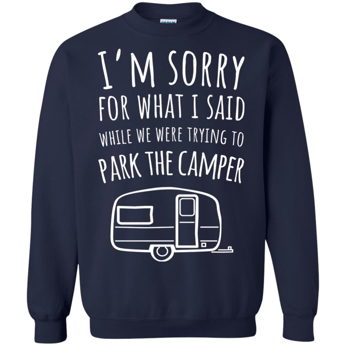 Sorry For What I Said While Parking The Camper Camping Lover T-shirt Navy