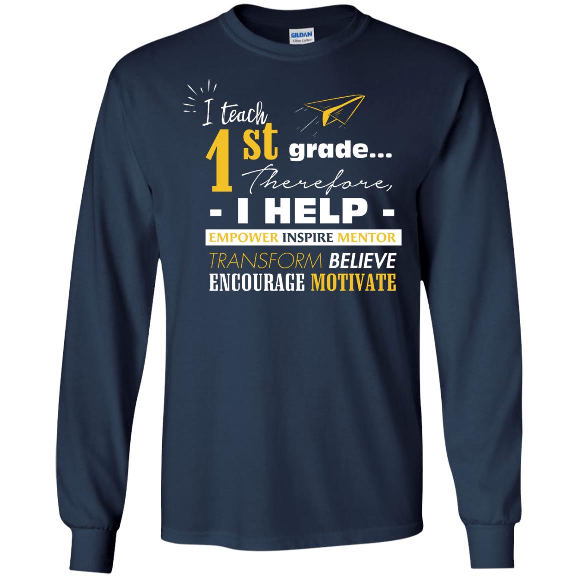 I Teach 1st Grade Therefore I Help Empower Inspire Mentor Transform Believe Encourage Motivate Shirt Navy