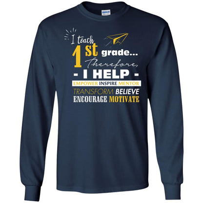 I Teach 1st Grade Therefore I Help Empower Inspire Mentor Transform Believe Encourage Motivate Shirt Navy