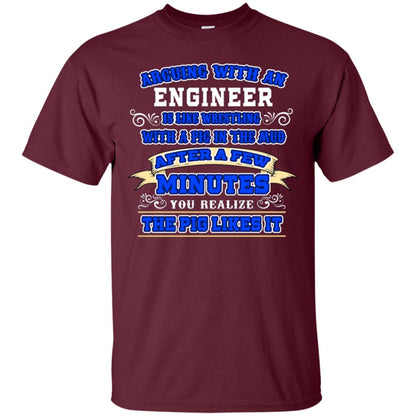 Arguing With An Engineer Is Like Westling With The Pig In The Mud After Ia Few Minute You Realize The Pig Likes It Maroon