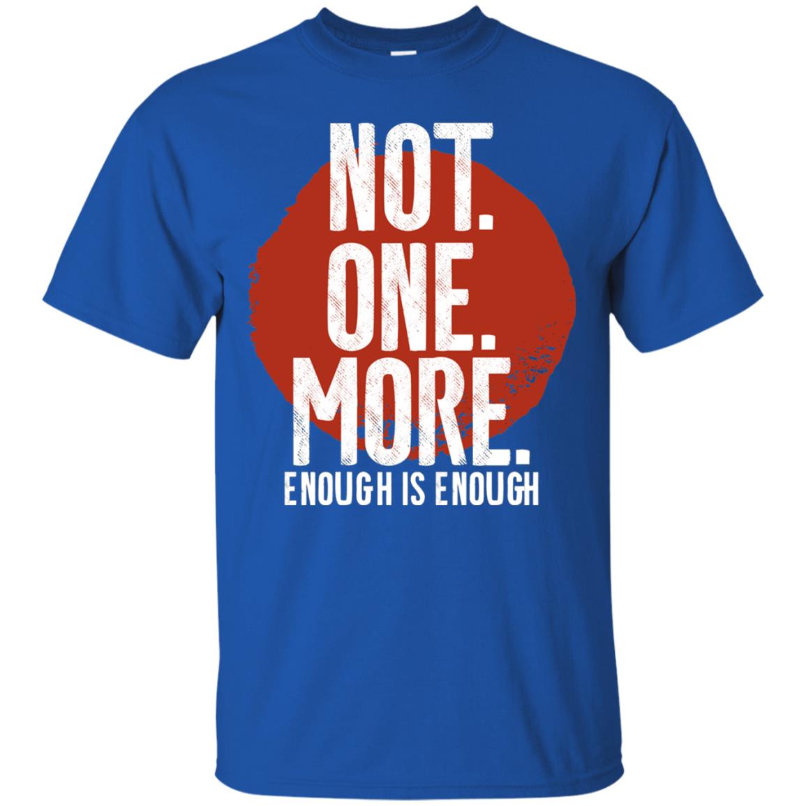 Not One More Enough Is Enough Gun Violence T-shirt Royal