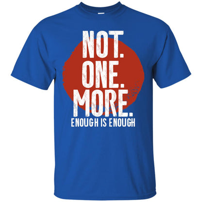 Not One More Enough Is Enough Gun Violence T-shirt Royal