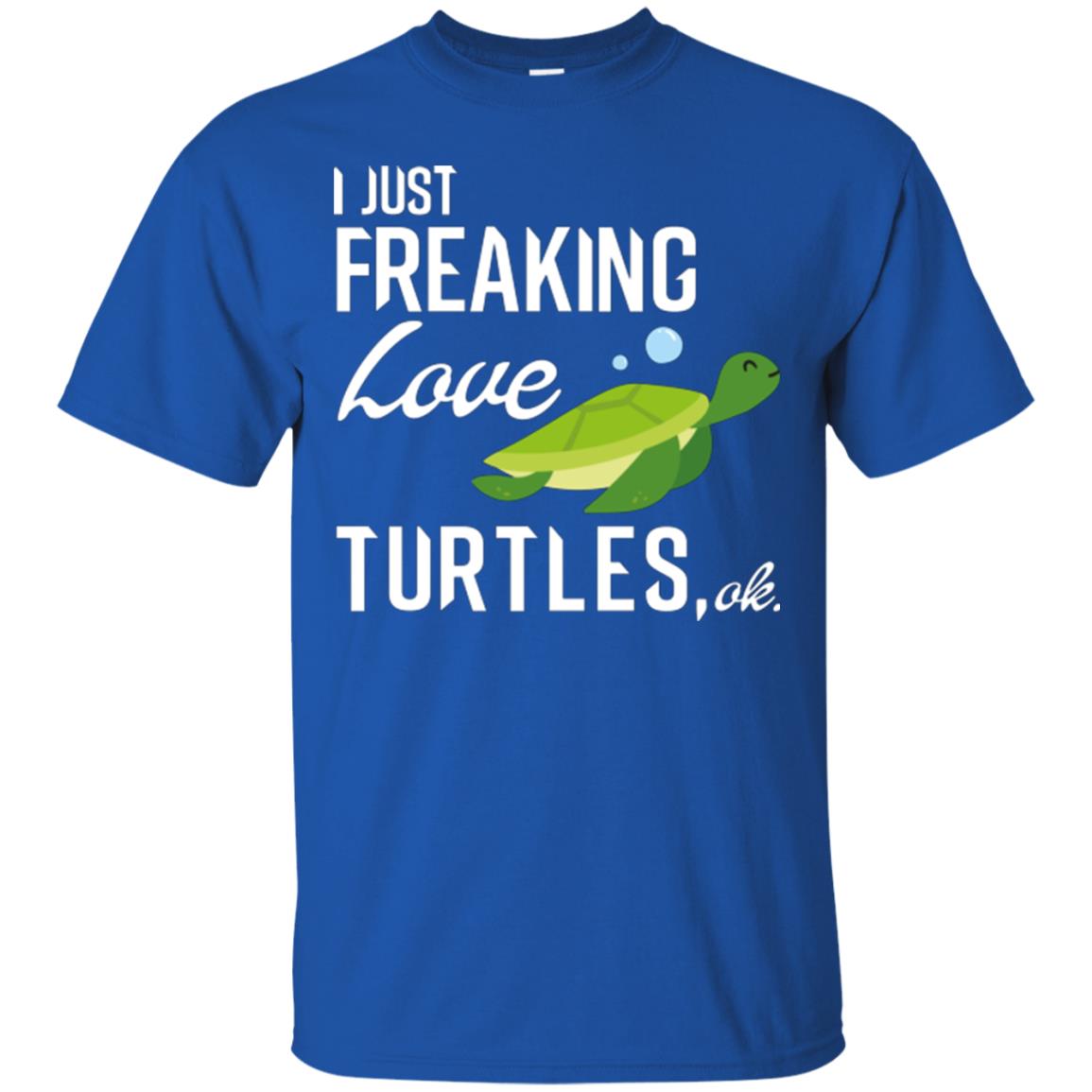 I Just Freaking Love Turtles Ok T-shirt Turtles Lover Royal